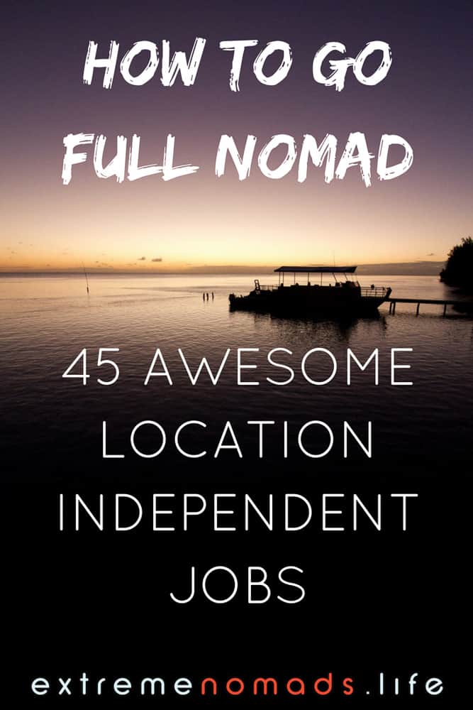 how to go full nomad 45 location independent jobs